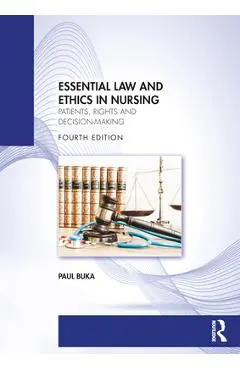 Essential Law and Ethics in Nursing: Patients, Rights and Decision-Making - Paul Buka