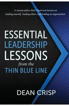 Essential Leadership Lessons from the Thin Blue Line - Dean Crisp