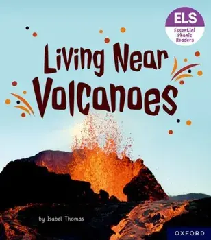 Essential Letters and Sounds: Essential Phonic Readers: Oxford Reading Level 6: Living Near Volcanoes. 1, Paperback/Isabel Thomas