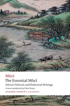 Essential Mozi. Ethical, Political, and Dialectical Writings, Paperback/***