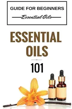 Essential Oils 101: Essential Oils for Beginners - Essential Oils 101 - Essential Oils Guide Basics (Free Bonus Included), Paperback/Clara Taylor