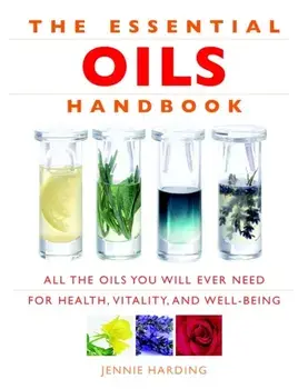 Essential Oils Handbook. All the Oils You Will Ever Need for Health, Vitality and Well-Being, Paperback/Jennie Harding
