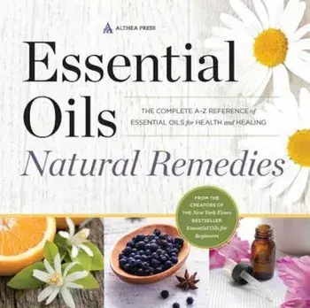 Essential Oils Natural Remedies: The Complete A-Z Reference of Essential Oils for Health and Healing, Paperback/Althea Press