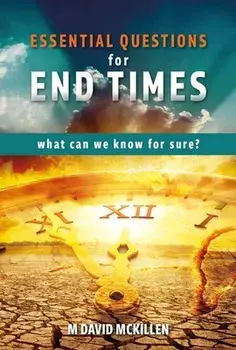 Essential Questions for End Times. What Can We Know for Sure, Paperback/M David McKillen