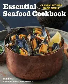 Essential Seafood Cookbook: Classic Recipes Made Simple, Paperback/Terri Dien