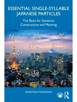 Essential Single-Syllable Japanese Particles. The Basis for Sentence Construction and Meaning, Paperback/Sadatoshi Tomizawa