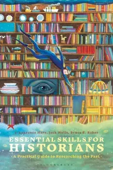 Essential Skills for Historians: A Practical Guide to Researching the Past, Paperback/J. Laurence Hare