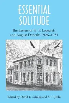 Essential Solitude: The Letters of H. P. Lovecraft and August Derleth, Volume 1, Paperback/H. P. Lovecraft