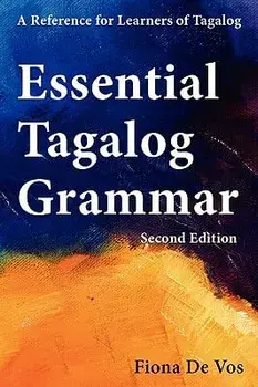 Essential Tagalog Grammar - A Reference for Learners of Tagalog - Second Edition, Hardcover/Fiona De Vos