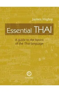 Essential Thai: A Guide to the Basics of the Thai Language [With downloadable Audio files] - James Higbie