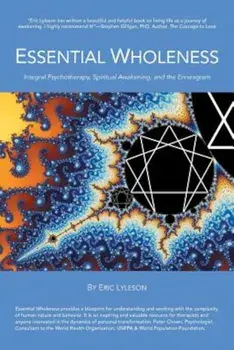 Essential Wholeness: Integral Psychotherapy, Spiritual Awakening, and the Enneagram, Paperback/Eric Lyleson