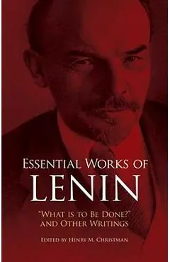 Essential Works of Lenin: what Is to Be Done? and Other Writings - Vladimir Ilyich Lenin