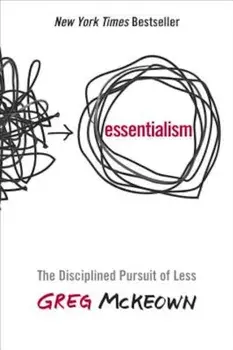 Essentialism: The Disciplined Pursuit of Less, Hardcover/Greg McKeown