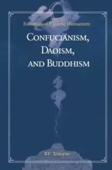 Essentials of Chinese Humanism. Confucianism, Daoism, and Buddhism, Hardback/Zhen Chi
