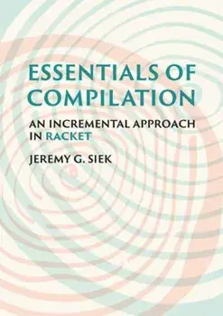 Essentials of Compilation. An Incremental Approach in Racket, Hardback/***