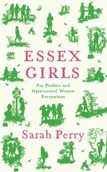 Essex Girls. For Profane and Opinionated Women Everywhere, Main, Paperback/Sarah Perry