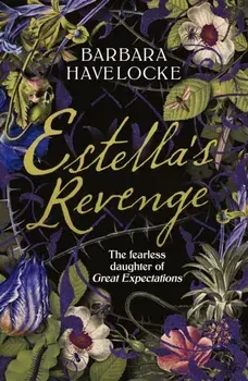 Estella's Revenge. A captivating, dark retelling of Great Expectations - this year's must-read!, Hardback/Barbara Havelocke