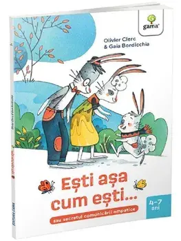 Esti asa cum esti…sau secretul comunicarii empatice. 4-7 ani/Olivier Clerc
