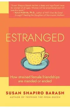 Estranged: How Strained Female Friendships Are Mended or Ended - Susan Shapiro Barash