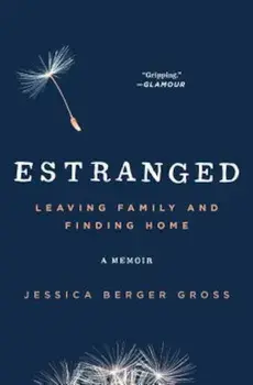 Estranged: Leaving Family and Finding Home, Paperback/Jessica Berger Gross