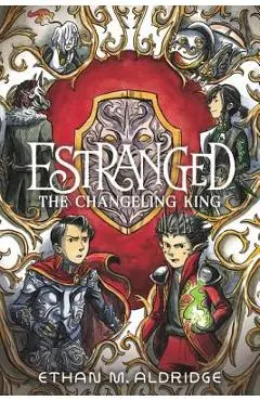 Estranged: The Changeling King - Ethan M. Aldridge