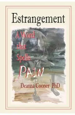 Estrangement: A Word that Spells PAIN - Deanna G. Cooner
