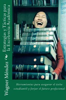 Estrategias Y Tácticas Para La Excelencia Académica: Herramientas Para Asegurar El Éxito Estudiantil Y Forjar El Futuro Profesional, Paperback/Wagner Mendez