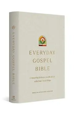 ESV Everyday Gospel Bible: Connecting Scripture to All of Life (Hardcover) - Paul David Tripp