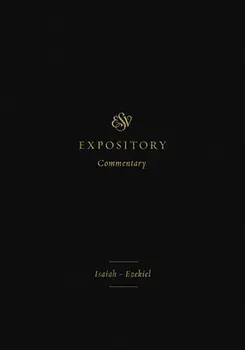 ESV Expository Commentary. Isaiah-Ezekiel, Hardback/***