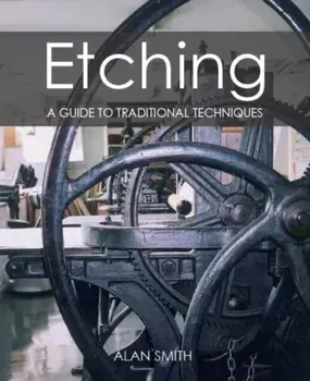 Etching. A guide to traditional techniques, Paperback/Alan Smith