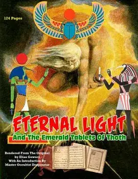 Eternal Light and the Emerald Tablets of Thoth: The Mystery of Alchemy and the Quabalah in Relation to the Mysteries of Time and Space, Paperback/Elias Gewurz