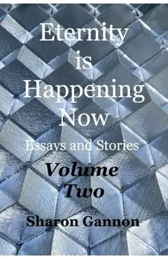 Eternity Is Happening Now Volume Two - Sharon Gannon