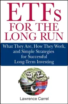 Etfs for the Long Run: What They Are, How They Work, and Simple Strategies for Successful Long-Term Investing, Hardcover/Lawrence Carrel