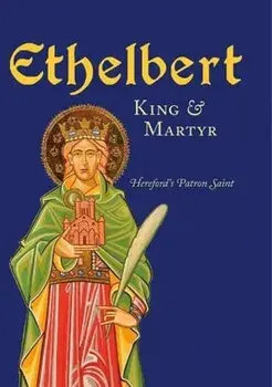 Ethelbert - King & Martyr. Hereford's Patron Saint, Paperback/***