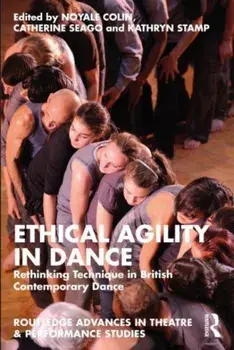 Ethical Agility in Dance. Rethinking Technique in British Contemporary Dance, Paperback/***