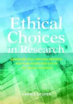 Ethical Choices in Research: Managing Data, Writing Reports, and Publishing Results in the Social Sciences, Paperback/Harris M. Cooper