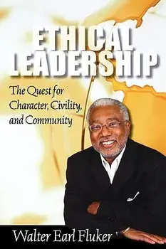 Ethical Leadership: The Quest for Character, Civility, and Community, Paperback/Walter Earl Fluker