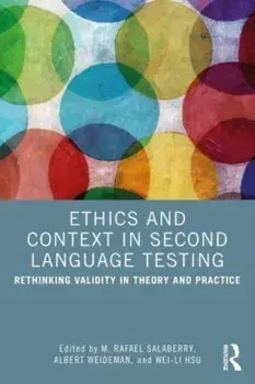 Ethics and Context in Second Language Testing. Rethinking Validity in Theory and Practice, Paperback/***