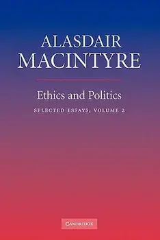 Ethics and Politics: Volume 2: Selected Essays, Paperback/Alasdair MacIntyre