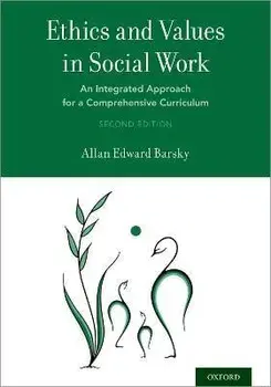 Ethics and Values in Social Work: An Integrated Approach for a Comprehensive Curriculum, Paperback/Allan Edward Barsky