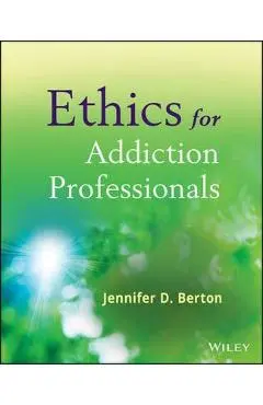 Ethics for Addiction Professionals - Jennifer D. Berton