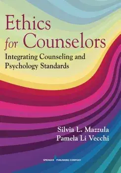 Ethics for Counselors: Integrating Counseling and Psychology Standards, Paperback/Silvia L. Mazzula