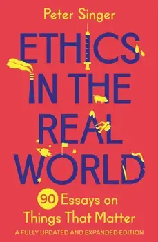 Ethics in the Real World. 90 Essays on Things That Matter - A Fully Updated and Expanded Edition, Paperback/***