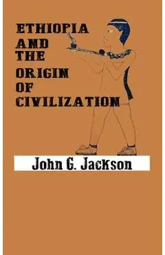 Ethiopia and the Origin of Civilization - John G. Jackson