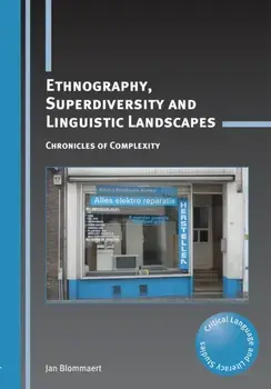 Ethnography, Superdiversity and Linguistic Landscapes. Chronicles of Complexity, Paperback/Jan Blommaert