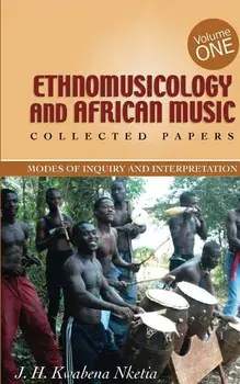 Ethnomusicology and African Music, Paperback/J. H. Kwabena Nketia