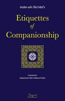 Etiquettes of Companionship: An English Translation of Adab As-Suhbah, Paperback/Imam Abdulwahhab Ash-Sha'rani