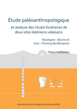 Etude paleoanthropologique et analyse des rituels funeraires de deux sites lateniens valaisans. Randogne – Bluche et Sion – Parking des Remparts, Paperback/Tobias Hofstetter