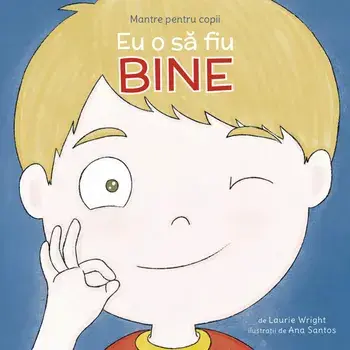 Eu o sa fiu bine. Mantre pentru copii/Laurie Wright