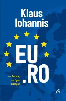 EU.RO. Europe, an Open Dialogue. Editie in limba engleza/Klaus Iohannis